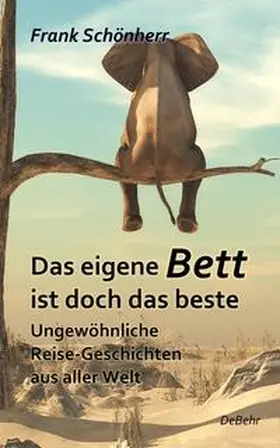 Schönherr |  Das eigene Bett ist doch das beste - Ungewöhnliche Reise-Geschichten aus aller Welt | Buch |  Sack Fachmedien