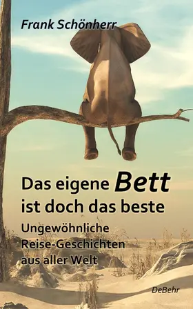 Schönherr |  Das eigene Bett ist doch das beste - Ungewöhnliche Reise-Geschichten aus aller Welt | eBook | Sack Fachmedien