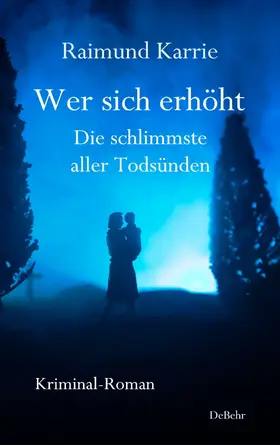Karrie |  Wer sich erhöht - Die schlimmste aller Todsünden - Kriminal-Roman | eBook | Sack Fachmedien