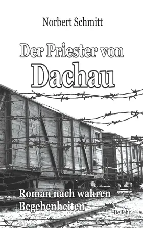 Schmitt |  Der Priester von Dachau - Roman nach wahren Begebenheiten | eBook | Sack Fachmedien