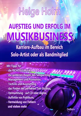 Holm |  AUFSTIEG UND ERFOLG IM MUSIKBUSINESS - Karriere-Aufbau im Bereich Solo-Artist oder als Bandmitglied | eBook | Sack Fachmedien