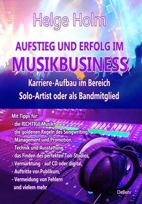 Holm | AUFSTIEG UND ERFOLG IM MUSIKBUSINESS - Karriere-Aufbau im Bereich Solo-Artist oder als Bandmitglied | E-Book | sack.de
