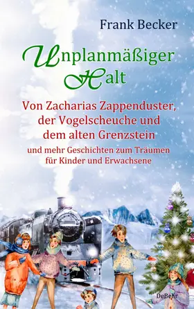 Becker |  Unplanmäßiger Halt - Von Zacharias Zappenduster, der Vogelscheuche und dem alten Grenzstein und mehr Geschichten zum Träumen für Kinder und Erwachsene | eBook | Sack Fachmedien