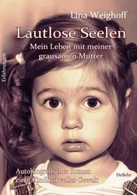 Weighoff |  Lautlose Seelen - Mein Leben mit meiner grausamen Mutter - Autobiografischer Roman einer Kindheit voller Gewalt | Buch |  Sack Fachmedien