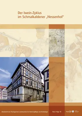 Thüringer Landesamt für Denkmalpflege und Archäologie – Bau- und Kunstdenkmalpflege |  Der Iwein-Zyklus im Schmalkaldener "Hessenhof" | Buch |  Sack Fachmedien