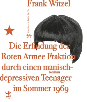 Witzel |  Die Erfindung der Roten Armee Fraktion durch einen manisch-depressiven Teenager im Sommer 1969 | eBook | Sack Fachmedien
