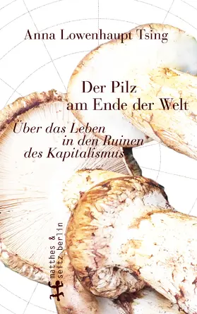 Lowenhaupt Tsing |  Der Pilz am Ende der Welt | Buch |  Sack Fachmedien