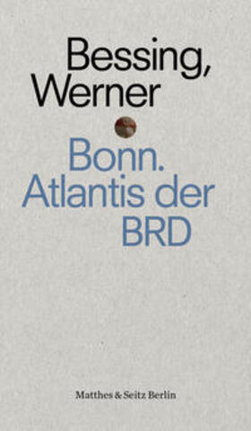 Bessing | Bonn. Atlantis der BRD | Buch | 978-3-95757-715-3 | sack.de