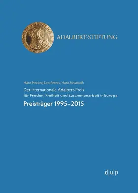 Hans Hecker / Leo Peters / Hans Süssmuth |  Der Internationale Adalbert-Preis für Frieden, Freiheit und Zusammenarbeit in Europa | Buch |  Sack Fachmedien
