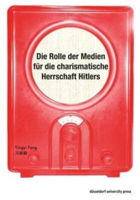 Feng |  Die Rolle der Medien für die charismatische Herrschaft Hitlers | Buch |  Sack Fachmedien