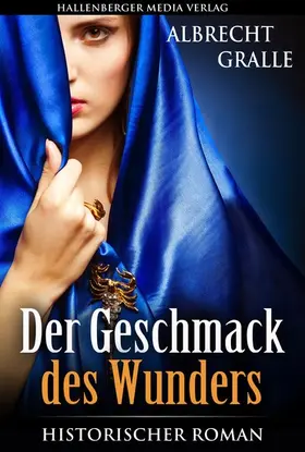 Gralle |  Der Geschmack des Wunders: Historischer Roman | eBook | Sack Fachmedien