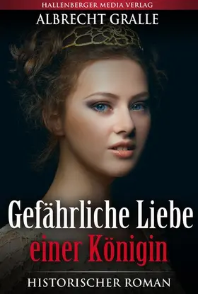 Gralle |  Gefährliche Liebe einer Königin: Historischer Roman | eBook | Sack Fachmedien