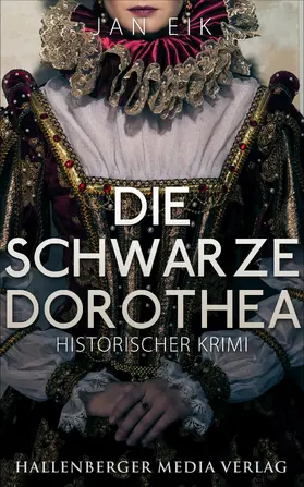 Eik |  Die schwarze Dorothea: Historischer Krimi | eBook | Sack Fachmedien