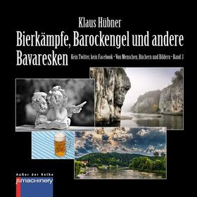 Hübner | BIERKÄMPFE, BAROCKENGEL UND ANDERE BAVARESKEN | E-Book | sack.de