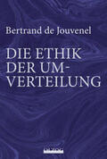 Habermann |  Bertrand de Jouvenel: Die Ethik der Umverteilung | Buch |  Sack Fachmedien