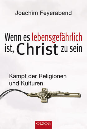 Feyerabend | Wenn es lebensgefährlich ist, Christ zu sein | Buch | 978-3-95768-100-3 | sack.de
