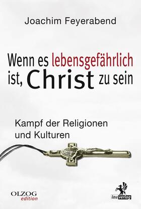 Feyerabend | Wenn es lebensgefährlich ist, Christ zu sein | E-Book | sack.de