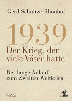 Schultze-Rhonhof |  1939 - Der Krieg, der viele Väter hatte | Buch |  Sack Fachmedien