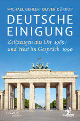 Gehler / Dürkop | Deutsche Einigung 1989/1990 | Buch | 978-3-95768-223-9 | sack.de
