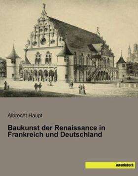 Haupt |  Baukunst der Renaissance in Frankreich und Deutschland | Buch |  Sack Fachmedien