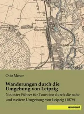 Moser |  Wanderungen durch die Umgebung von Leipzig | Buch |  Sack Fachmedien