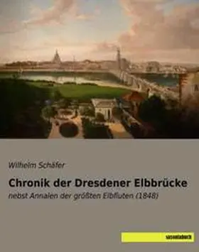 Schäfer |  Chronik der Dresdener Elbbrücke | Buch |  Sack Fachmedien