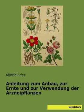 Fries | Anleitung zum Anbau, zur Ernte und zur Verwendung der Arzneipflanzen | Buch | 978-3-95770-113-8 | sack.de