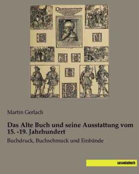 Gerlach |  Das Alte Buch und seine Ausstattung vom 15. -19. Jahrhundert | Buch |  Sack Fachmedien