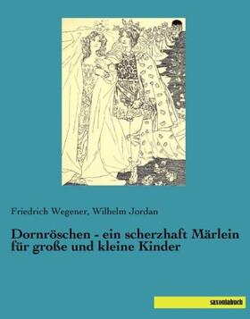 Wegener / Jordan |  Dornröschen - ein scherzhaft Märlein für große und kleine Kinder | Buch |  Sack Fachmedien