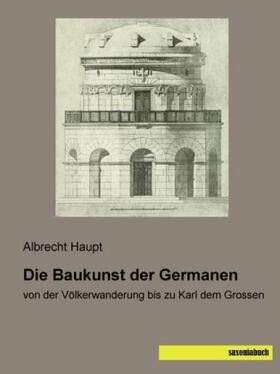 Haupt |  Die Baukunst der Germanen | Buch |  Sack Fachmedien