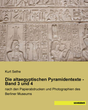 Sethe | Die altaegyptischen Pyramidentexte - Band 3 und 4 | Buch | 978-3-95770-228-9 | sack.de