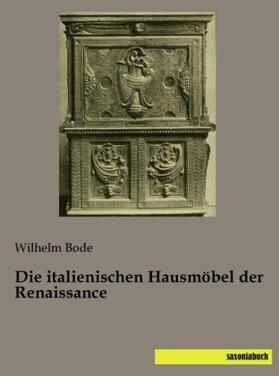 Bode |  Die italienischen Hausmöbel der Renaissance | Buch |  Sack Fachmedien
