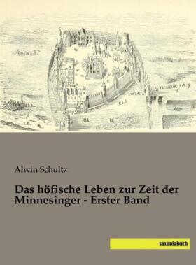 Schultz |  Das höfische Leben zur Zeit der Minnesinger - Erster Band | Buch |  Sack Fachmedien