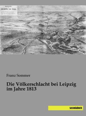 Sommer |  Die Völkerschlacht bei Leipzig im Jahre 1813 | Buch |  Sack Fachmedien