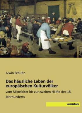 Schultz |  Das häusliche Leben der europäischen Kulturvölker | Buch |  Sack Fachmedien