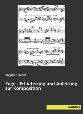 Krehl |  Fuge - Erläuterung und Anleitung zur Komposition | Buch |  Sack Fachmedien