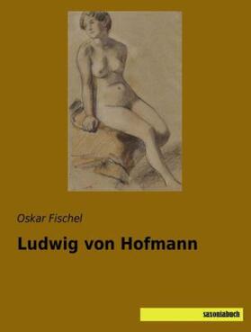 Fischel |  Ludwig von Hofmann | Buch |  Sack Fachmedien