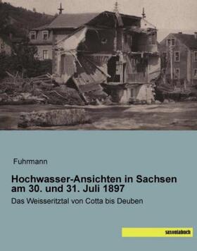Fuhrmann |  Hochwasser-Ansichten in Sachsen am 30. und 31. Juli 1897 | Buch |  Sack Fachmedien