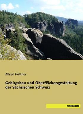 Hettner |  Gebirgsbau und Oberflächengestaltung der Sächsischen Schweiz | Buch |  Sack Fachmedien
