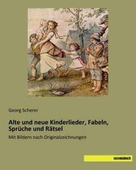 Scherer |  Alte und neue Kinderlieder, Fabeln, Sprüche und Rätsel | Buch |  Sack Fachmedien