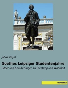 Vogel |  Goethes Leipziger Studentenjahre | Buch |  Sack Fachmedien