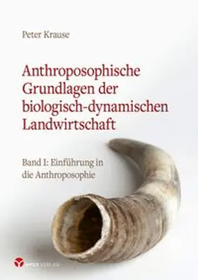 Krause / Demeter NRW |  Anthroposophische Grundlagen der biologisch-dynamischen Landwirtschaft | Buch |  Sack Fachmedien