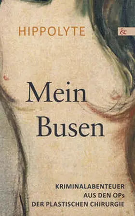 Hippolyte |  Mein Busen. Kriminalabenteuer aus den OPs der Plastischen Chirurgie | eBook | Sack Fachmedien