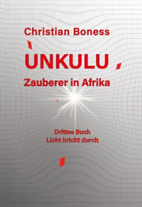 Boness |  Unkulu – Zauberer in Afrika - Drittes Buch: Licht bricht durch | Buch |  Sack Fachmedien
