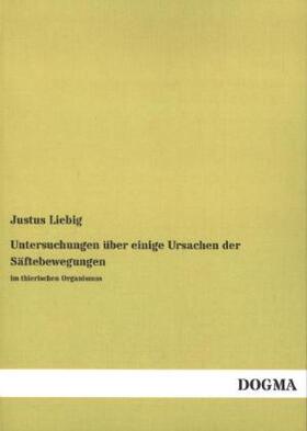 Liebig |  Untersuchungen über einige Ursachen der Säftebewegungen | Buch |  Sack Fachmedien