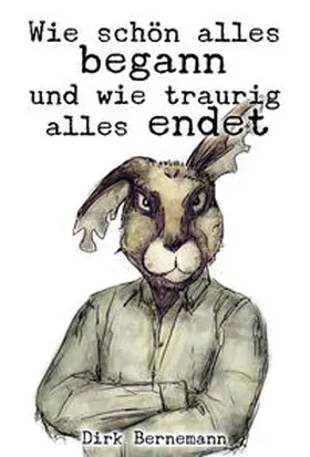 Bernemann |  Wie schön alles begann und wie traurig alles endet | eBook | Sack Fachmedien