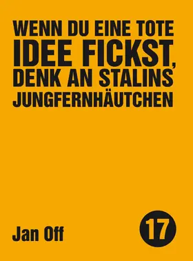 Off |  Wenn du eine tote Idee fickst, denk an Stalins Jungfernhäutchen | eBook | Sack Fachmedien