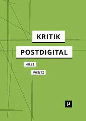 Hille / Wentz |  Kritik postdigital | Buch |  Sack Fachmedien