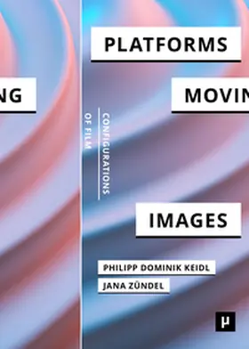 Keidl / Zündel |  Platforms and the Moving Image | Buch |  Sack Fachmedien