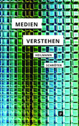 Schröter / Heilmann | Medien verstehen | Buch | 978-3-95796-115-0 | sack.de